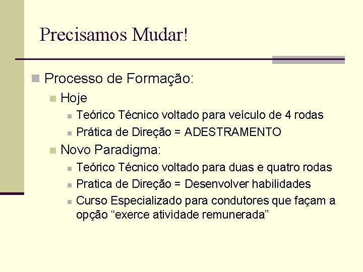 Precisamos Mudar! n Processo de Formação: n Hoje n n n Teórico Técnico voltado Precisamos Mudar! n Processo de Formação: n Hoje n n n Teórico Técnico voltado