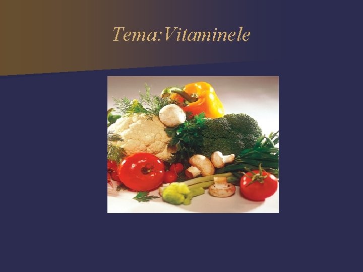 Tema: Vitaminele 