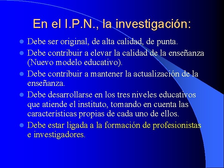 En el I. P. N. , la investigación: l l l Debe ser original,