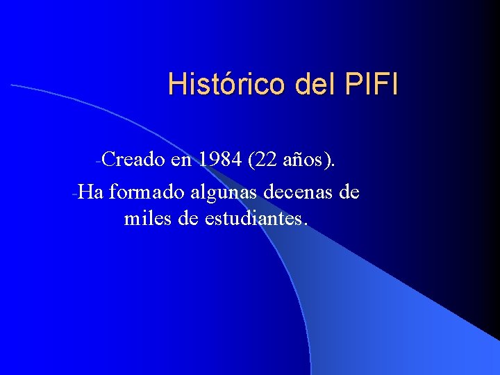 Histórico del PIFI -Creado en 1984 (22 años). -Ha formado algunas decenas de miles