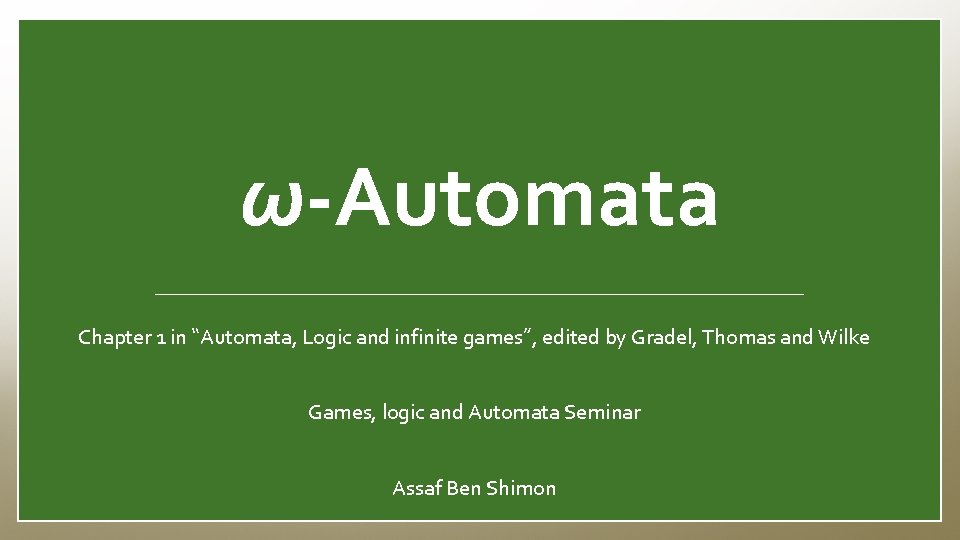 ω-Automata Chapter 1 in “Automata, Logic and infinite games”, edited by Gradel, Thomas and