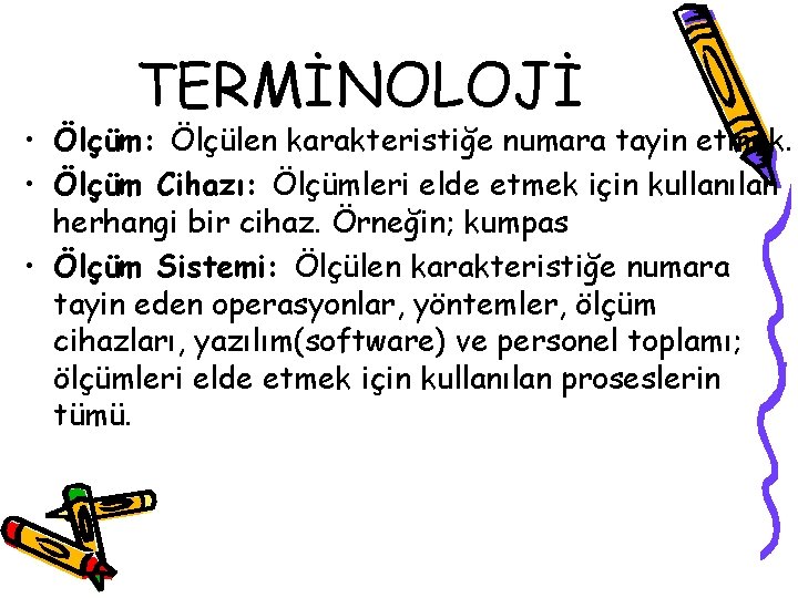 TERMİNOLOJİ • Ölçüm: Ölçülen karakteristiğe numara tayin etmek. • Ölçüm Cihazı: Ölçümleri elde etmek