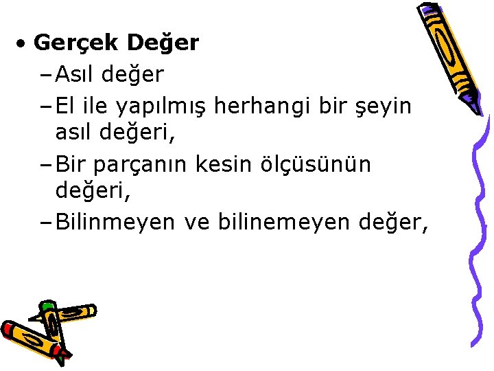  • Gerçek Değer – Asıl değer – El ile yapılmış herhangi bir şeyin