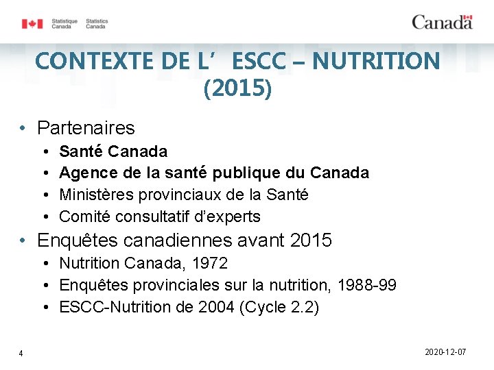 CONTEXTE DE L’ESCC – NUTRITION (2015) • Partenaires • • Santé Canada Agence de