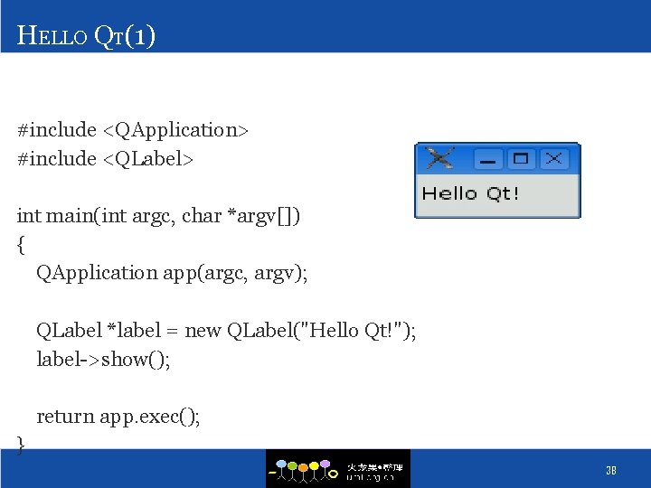 HELLO QT(1) #include <QApplication> #include <QLabel> int main(int argc, char *argv[]) { QApplication app(argc,