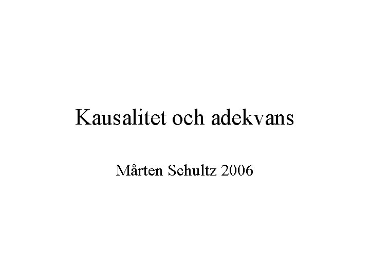 Kausalitet och adekvans Mårten Schultz 2006 