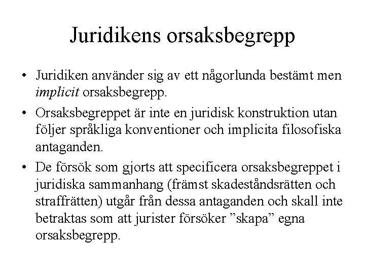 Juridikens orsaksbegrepp • Juridiken använder sig av ett någorlunda bestämt men implicit orsaksbegrepp. •