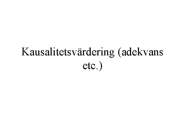 Kausalitetsvärdering (adekvans etc. ) 