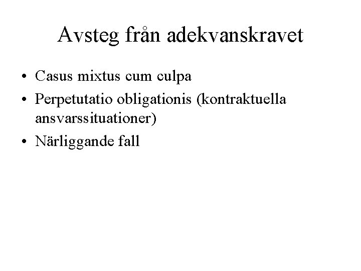 Avsteg från adekvanskravet • Casus mixtus cum culpa • Perpetutatio obligationis (kontraktuella ansvarssituationer) •