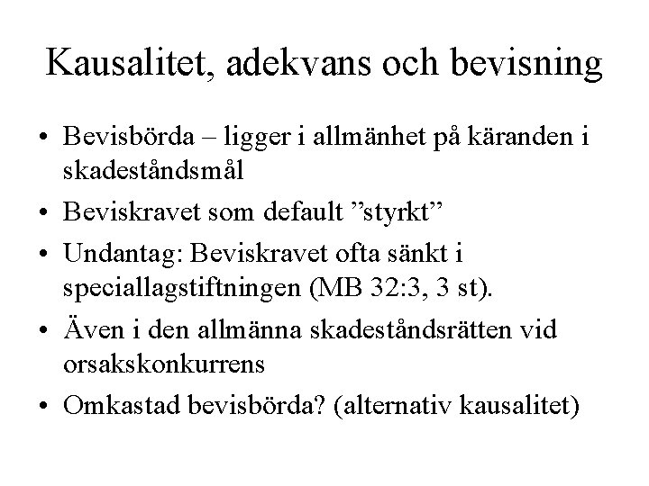 Kausalitet, adekvans och bevisning • Bevisbörda – ligger i allmänhet på käranden i skadeståndsmål