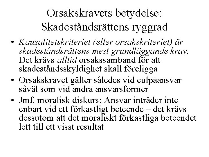 Orsakskravets betydelse: Skadeståndsrättens ryggrad • Kausalitetskriteriet (eller orsakskriteriet) är skadeståndsrättens mest grundläggande krav. Det