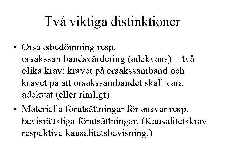 Två viktiga distinktioner • Orsaksbedömning resp. orsakssambandsvärdering (adekvans) = två olika krav: kravet på