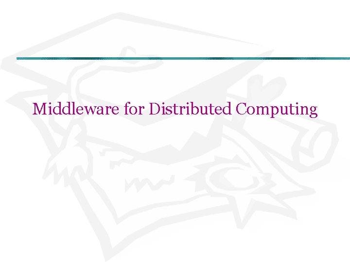 Middleware for Distributed Computing 
