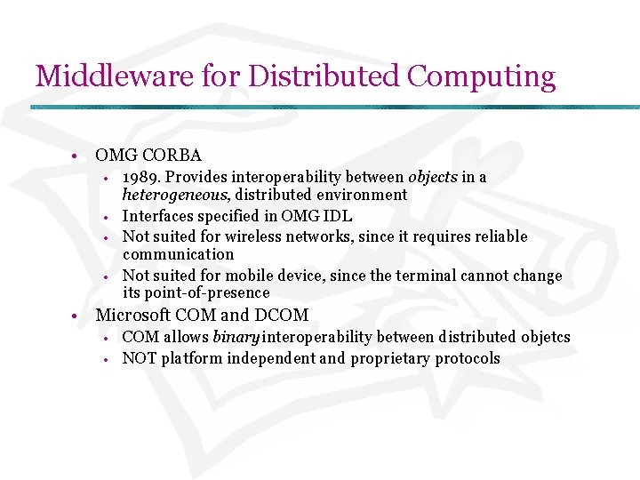 Middleware for Distributed Computing • OMG CORBA • • 1989. Provides interoperability between objects