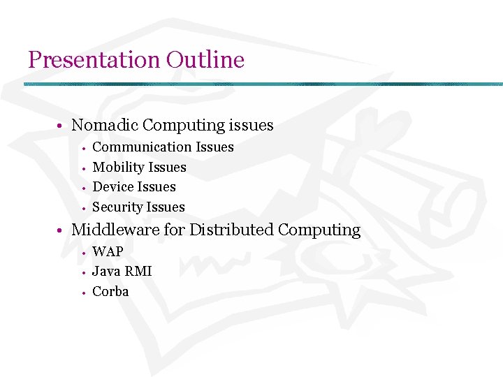 Presentation Outline • Nomadic Computing issues • • Communication Issues Mobility Issues Device Issues