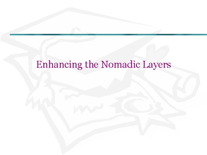 Enhancing the Nomadic Layers 