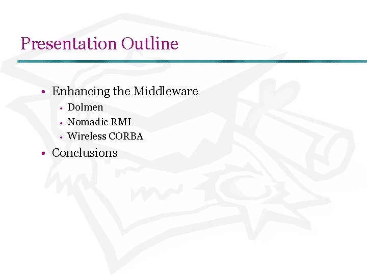 Presentation Outline • Enhancing the Middleware • • • Dolmen Nomadic RMI Wireless CORBA