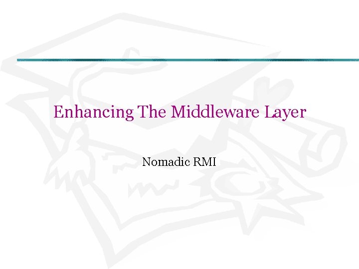 Enhancing The Middleware Layer Nomadic RMI 