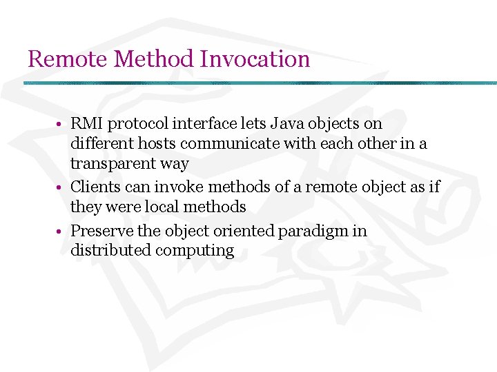Remote Method Invocation • RMI protocol interface lets Java objects on different hosts communicate