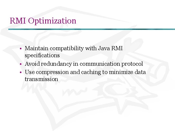 RMI Optimization • Maintain compatibility with Java RMI specifications • Avoid redundancy in communication