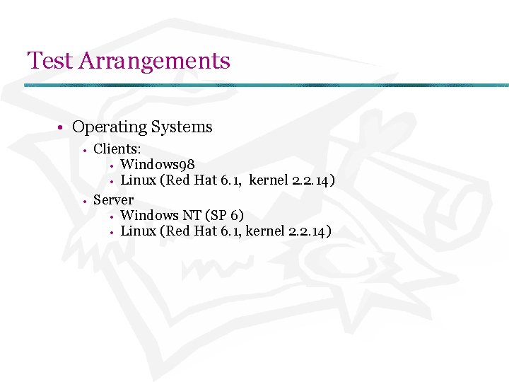 Test Arrangements • Operating Systems • • Clients: • Windows 98 • Linux (Red