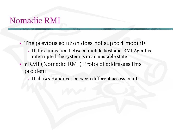 Nomadic RMI • The previous solution does not support mobility • If the connection