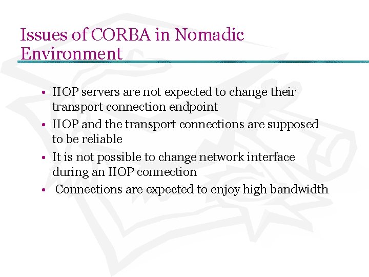 Issues of CORBA in Nomadic Environment • IIOP servers are not expected to change