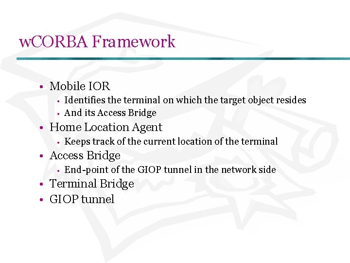 w. CORBA Framework • Mobile IOR • • Identifies the terminal on which the