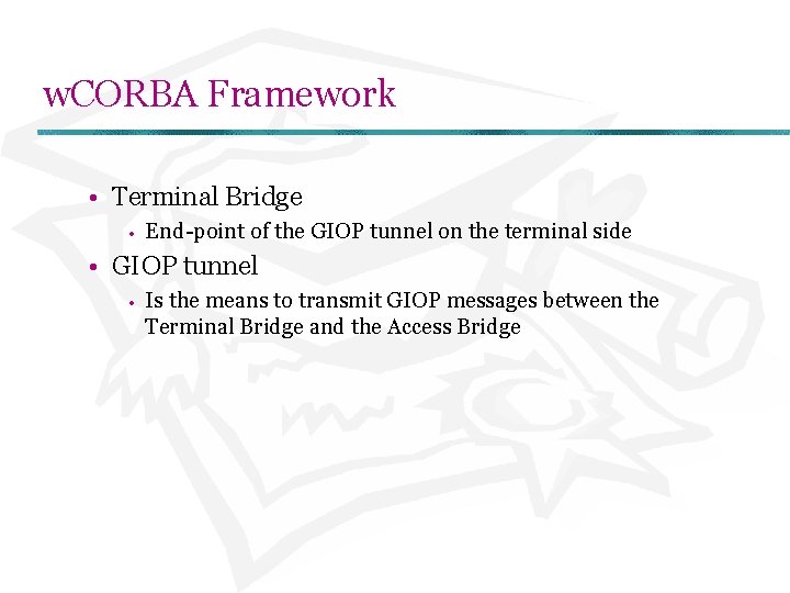 w. CORBA Framework • Terminal Bridge • End-point of the GIOP tunnel on the