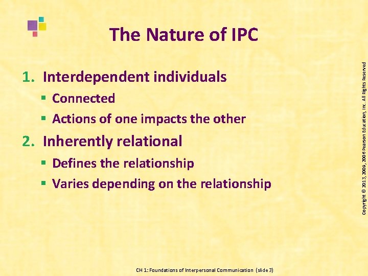 1. Interdependent individuals § Connected § Actions of one impacts the other 2. Inherently