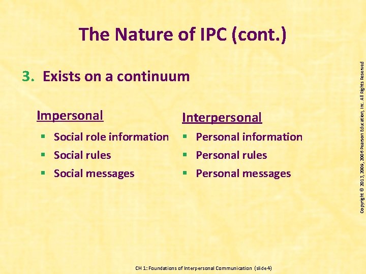 3. Exists on a continuum Impersonal Interpersonal § Social role information § Social rules