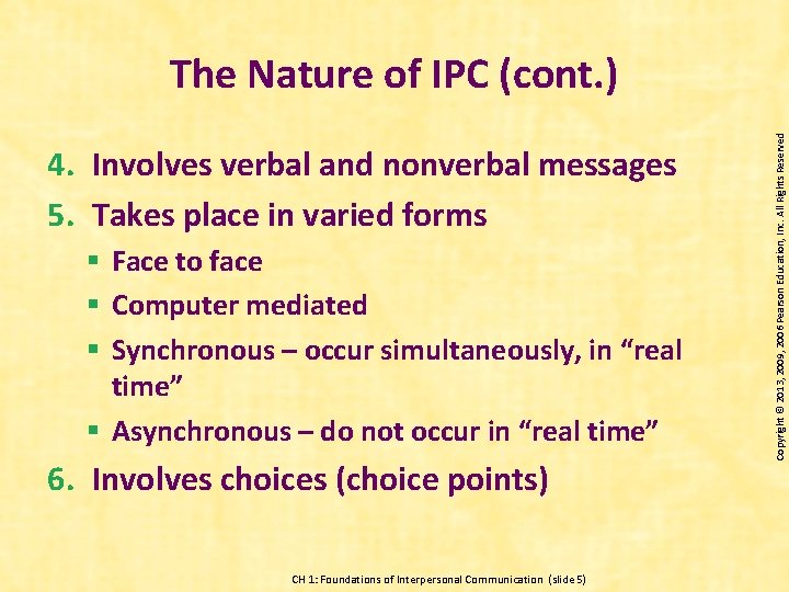 4. Involves verbal and nonverbal messages 5. Takes place in varied forms § Face