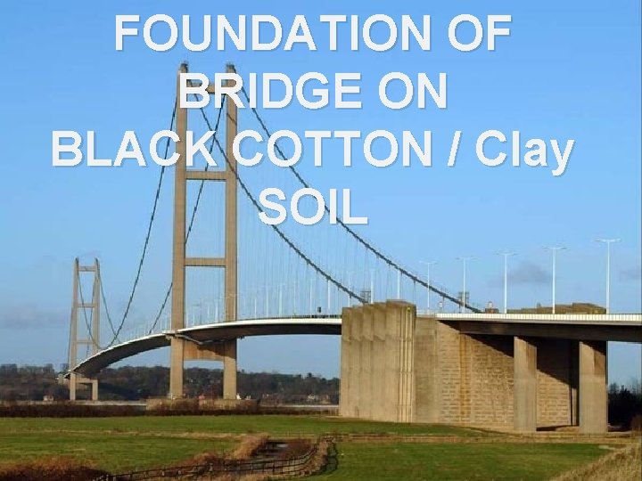 FOUNDATION OF BRIDGE ON BLACK COTTON / Clay SOIL 