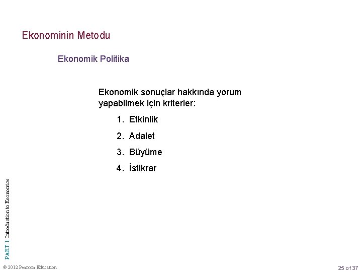 Ekonominin Metodu Ekonomik Politika Ekonomik sonuçlar hakkında yorum yapabilmek için kriterler: 1. Etkinlik 2.