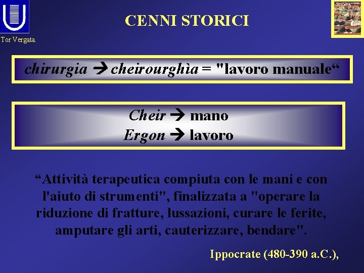 CENNI STORICI Tor Vergata. chirurgia cheirourghìa = "lavoro manuale“ Cheir mano Ergon lavoro “Attività