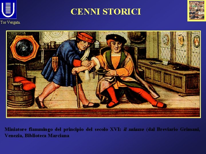 CENNI STORICI Tor Vergata. Miniatore fiammingo del principio del secolo XVI: il salasso (dal