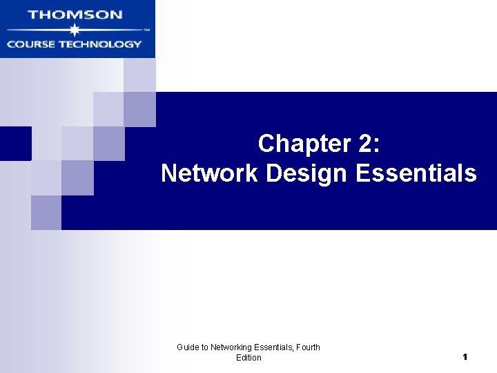 Chapter 2: Network Design Essentials Guide to Networking Essentials, Fourth Edition 1 
