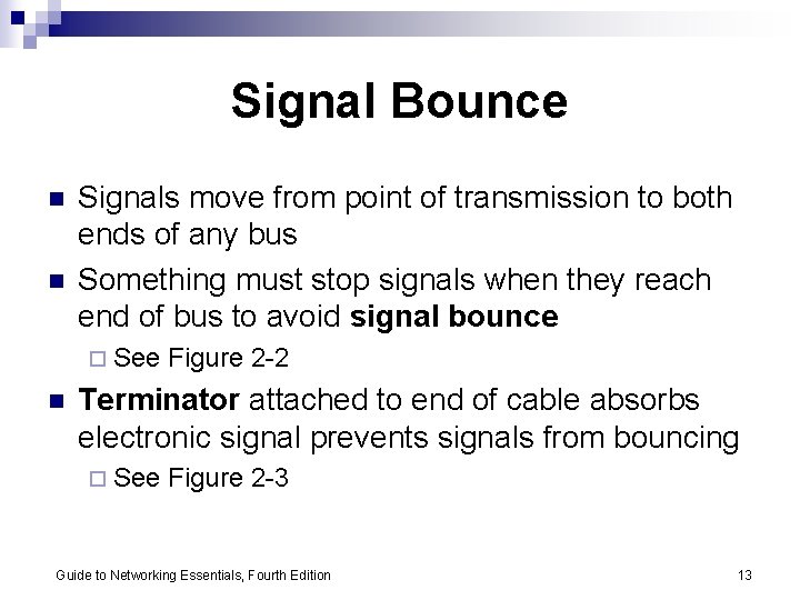 Signal Bounce n n Signals move from point of transmission to both ends of