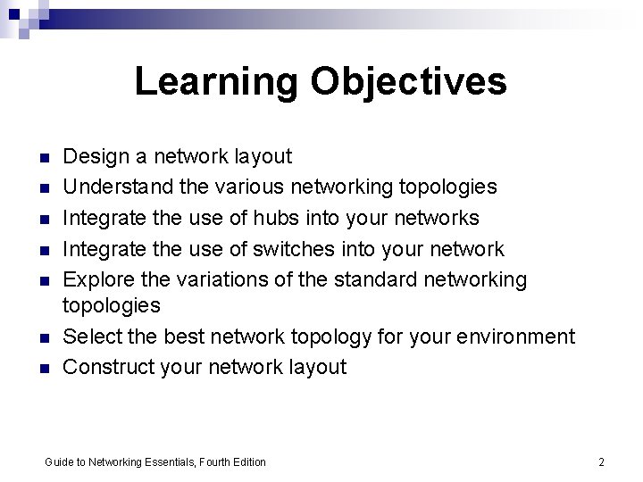 Learning Objectives n n n n Design a network layout Understand the various networking