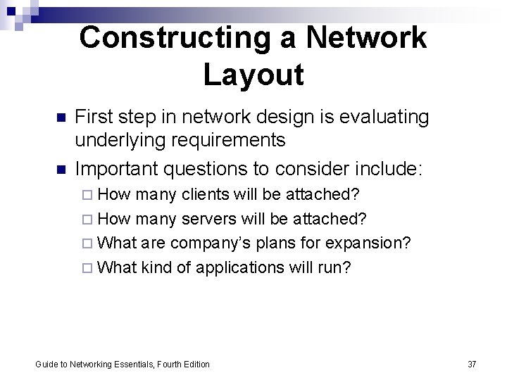 Constructing a Network Layout n n First step in network design is evaluating underlying