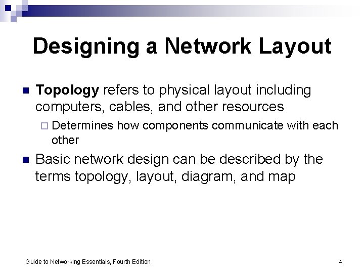 Designing a Network Layout n Topology refers to physical layout including computers, cables, and