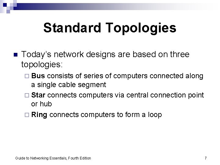 Standard Topologies n Today’s network designs are based on three topologies: ¨ Bus consists