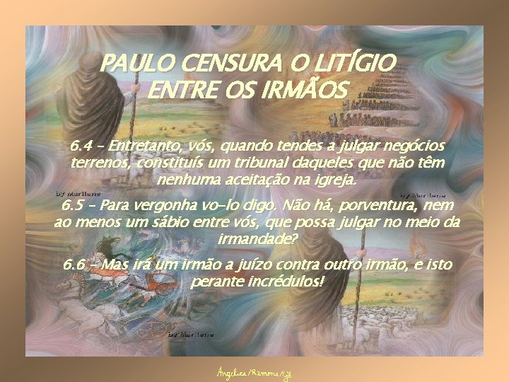 PAULO CENSURA O LITÍGIO ENTRE OS IRMÃOS 6. 4 – Entretanto, vós, quando tendes