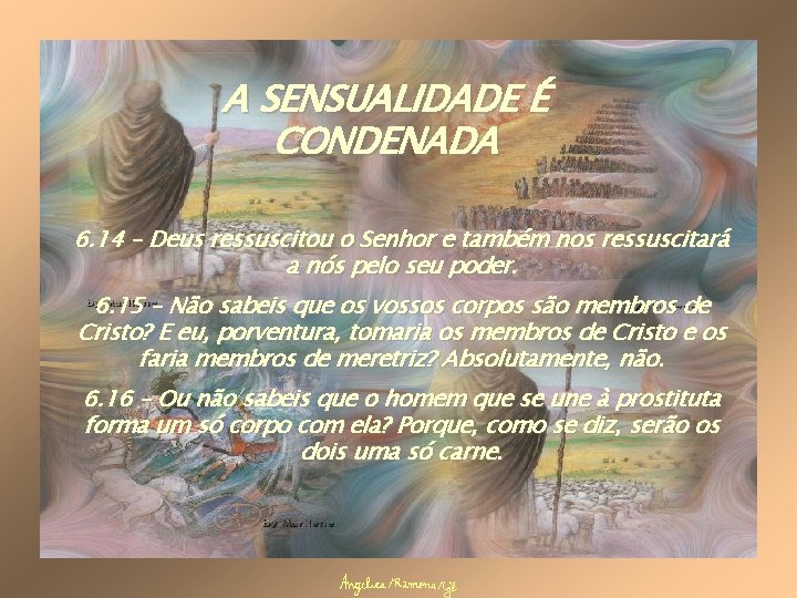 A SENSUALIDADE É CONDENADA 6. 14 – Deus ressuscitou o Senhor e também nos