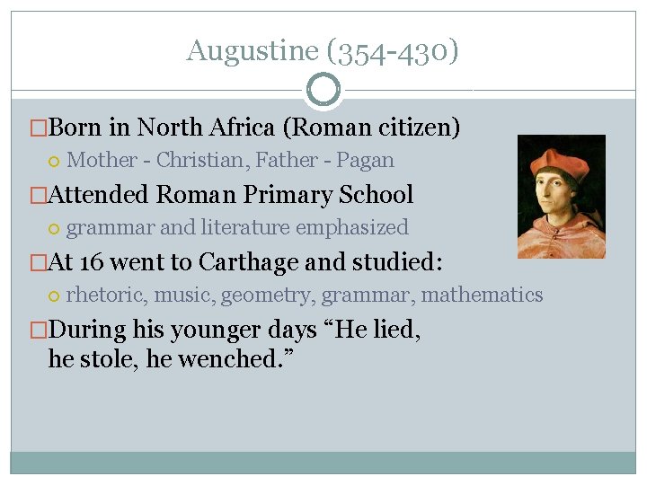 Augustine (354 -430) �Born in North Africa (Roman citizen) Mother - Christian, Father -