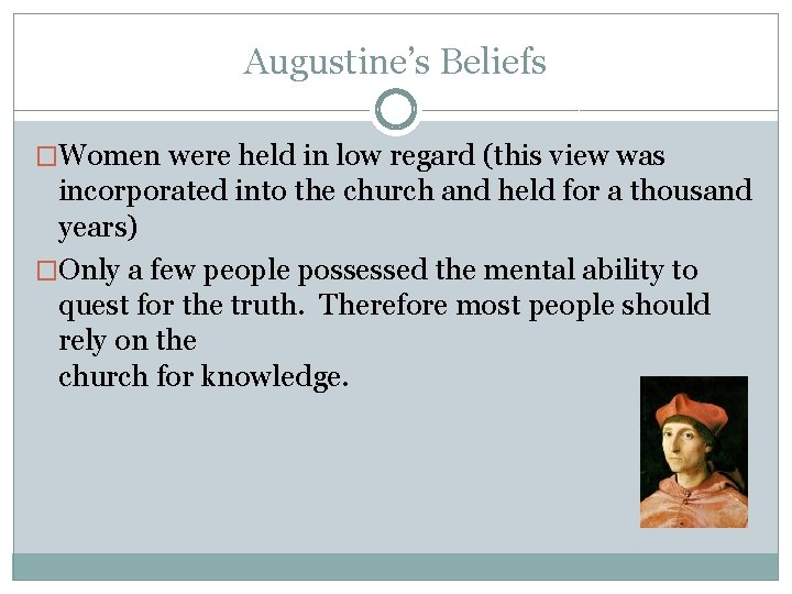 Augustine’s Beliefs �Women were held in low regard (this view was incorporated into the