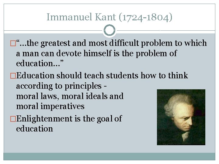 Immanuel Kant (1724 -1804) �“…the greatest and most difficult problem to which a man