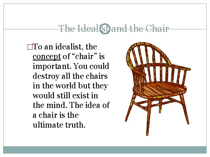 The Idealist and the Chair �To an idealist, the concept of “chair” is important.