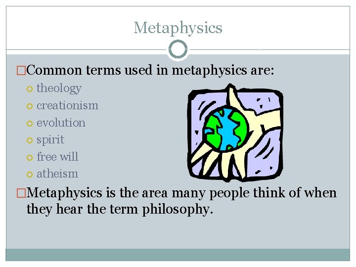 Metaphysics �Common terms used in metaphysics are: theology creationism evolution spirit free will atheism