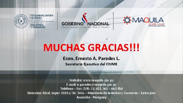 MUCHAS GRACIAS!!! Econ. Ernesto A. Paredes L. Secretario Ejecutivo del CNIME Website: www. maquila.